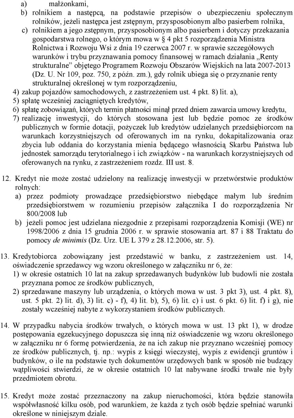 w sprawie szczegółowych warunków i trybu przyznawania pomocy finansowej w ramach działania Renty strukturalne objętego Programem Rozwoju Obszarów Wiejskich na lata 2007-2013 (Dz. U. Nr 109, poz.