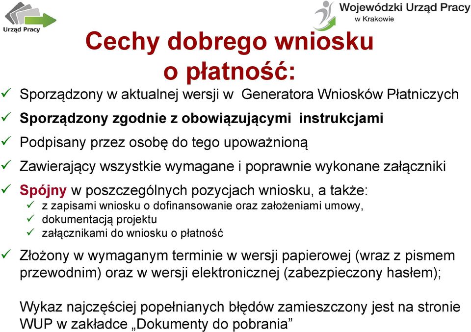 wniosku o dofinansowanie oraz założeniami umowy, dokumentacją projektu załącznikami do wniosku o płatność Złożony w wymaganym terminie w wersji papierowej (wraz z