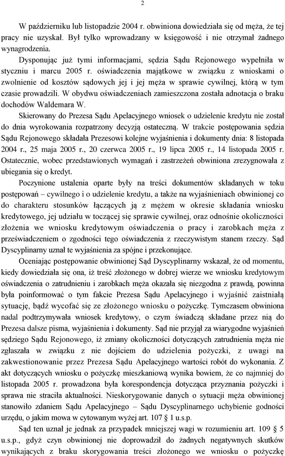 oświadczenia majątkowe w związku z wnioskami o zwolnienie od kosztów sądowych jej i jej męża w sprawie cywilnej, którą w tym czasie prowadzili.