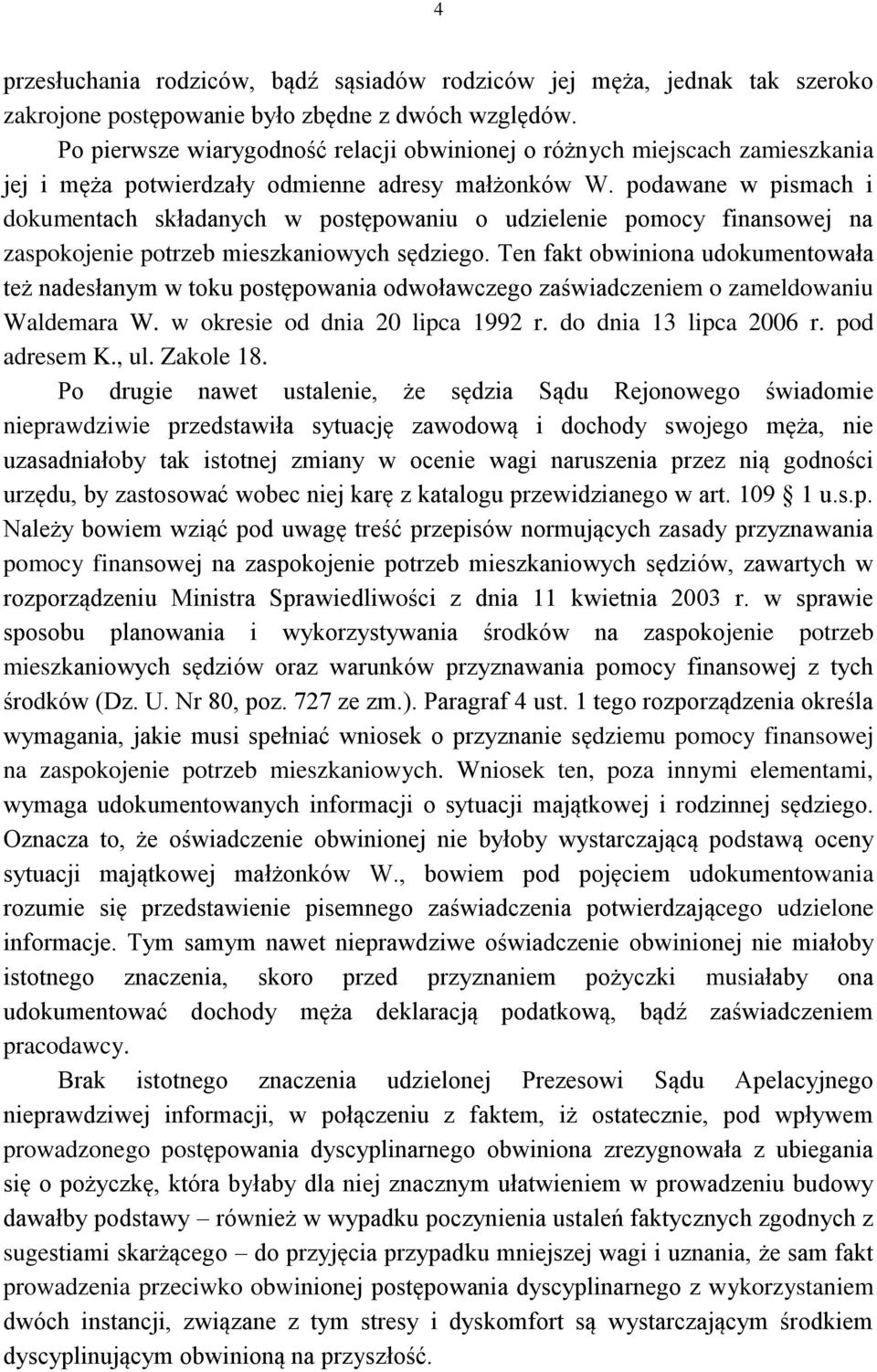 podawane w pismach i dokumentach składanych w postępowaniu o udzielenie pomocy finansowej na zaspokojenie potrzeb mieszkaniowych sędziego.