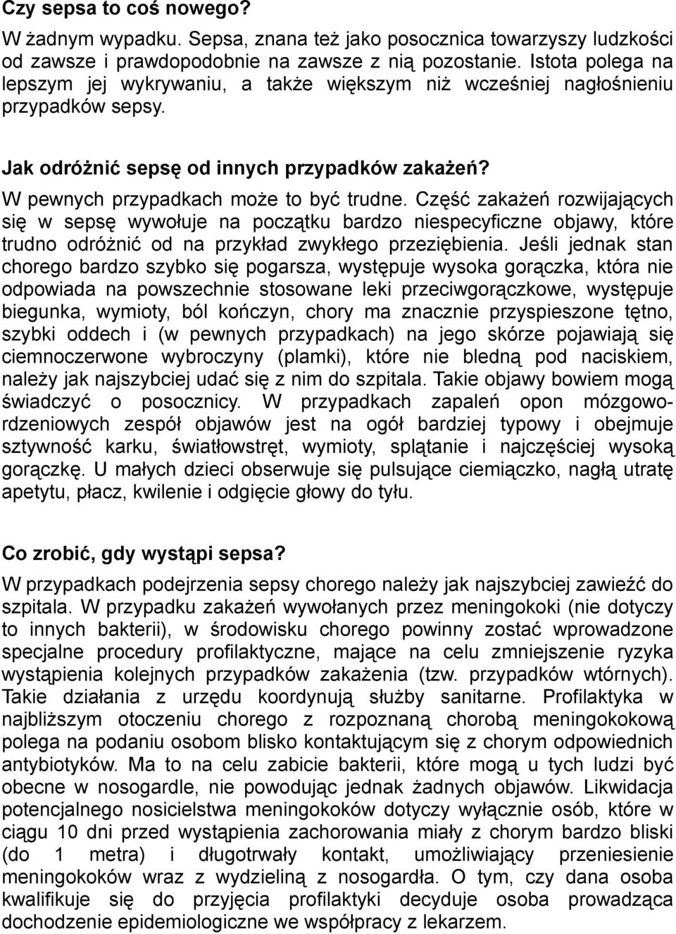 Część zakażeń rozwijających się w sepsę wywołuje na początku bardzo niespecyficzne objawy, które trudno odróżnić od na przykład zwykłego przeziębienia.