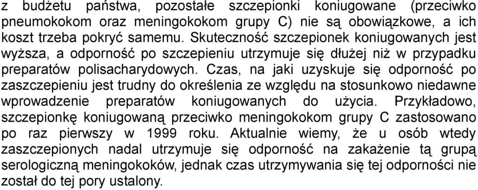 Czas, na jaki uzyskuje się odporność po zaszczepieniu jest trudny do określenia ze względu na stosunkowo niedawne wprowadzenie preparatów koniugowanych do użycia.