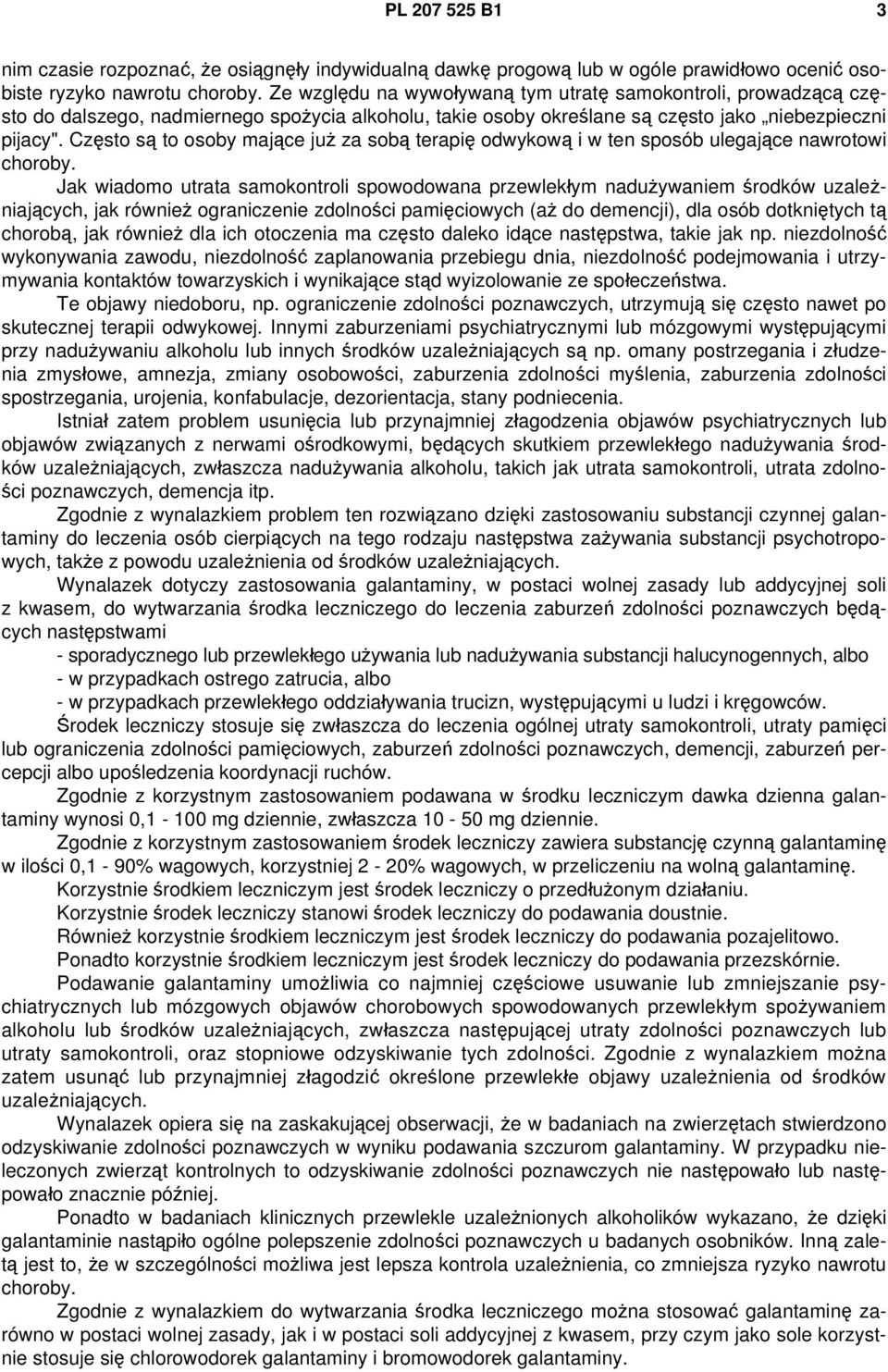 Często są to osoby mające już za sobą terapię odwykową i w ten sposób ulegające nawrotowi choroby.