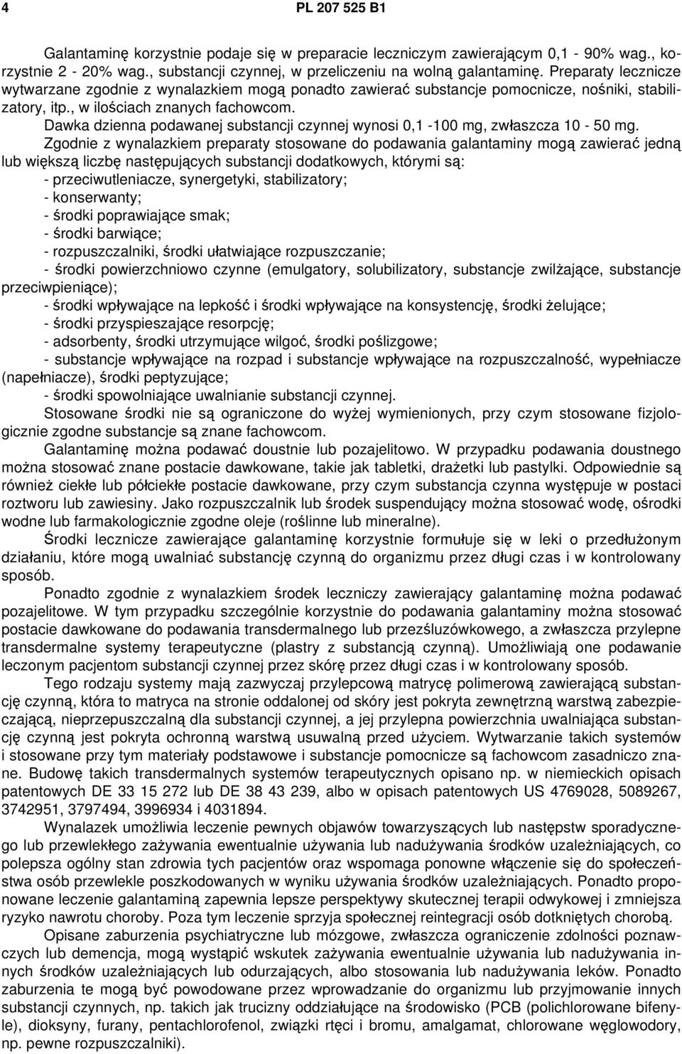 Dawka dzienna podawanej substancji czynnej wynosi 0,1-100 mg, zwłaszcza 10-50 mg.