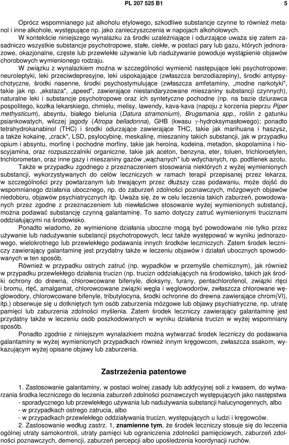okazjonalne, częste lub przewlekłe używanie lub nadużywanie powoduje wystąpienie objawów chorobowych wymienionego rodzaju.