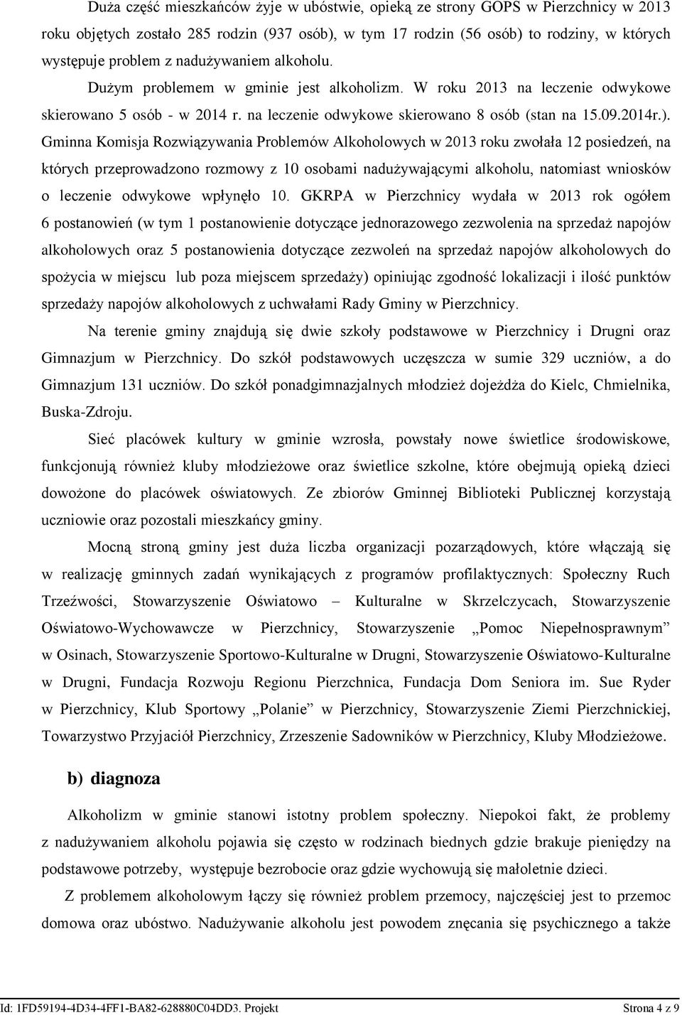 Gminna Komisja Rozwiązywania Problemów Alkoholowych w 2013 roku zwołała 12 posiedzeń, na których przeprowadzono rozmowy z 10 osobami nadużywającymi alkoholu, natomiast wniosków o leczenie odwykowe