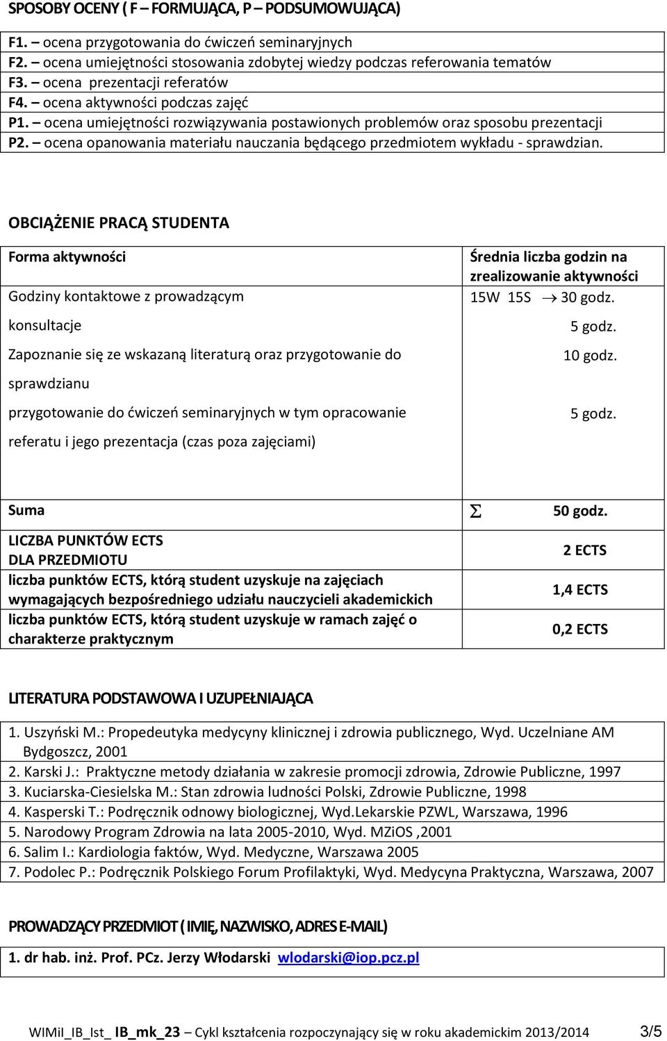 ocena opanowania materiału nauczania będącego przedmiotem wykładu - sprawdzian.