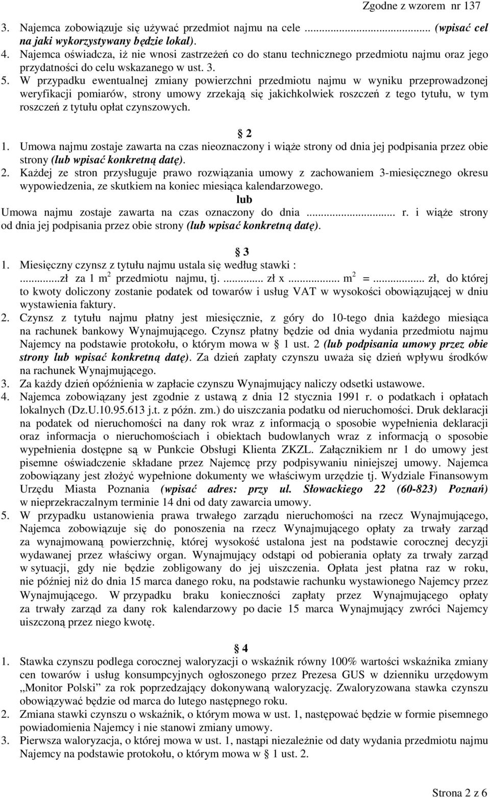 W przypadku ewentualnej zmiany powierzchni przedmiotu najmu w wyniku przeprowadzonej weryfikacji pomiarów, strony umowy zrzekają się jakichkolwiek roszczeń z tego tytułu, w tym roszczeń z tytułu