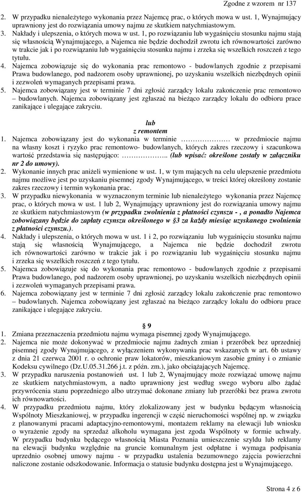 1, po rozwiązaniu lub wygaśnięciu stosunku najmu stają się własnością Wynajmującego, a Najemca nie będzie dochodził zwrotu ich równowartości zarówno w trakcie jak i po rozwiązaniu lub wygaśnięciu