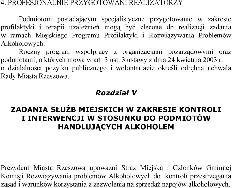 3 ustawy z dnia 24 kwietnia 2003 r. o działalności pożytku publicznego i wolontariacie określi odrębna uchwała Rady Miasta Rzeszowa.