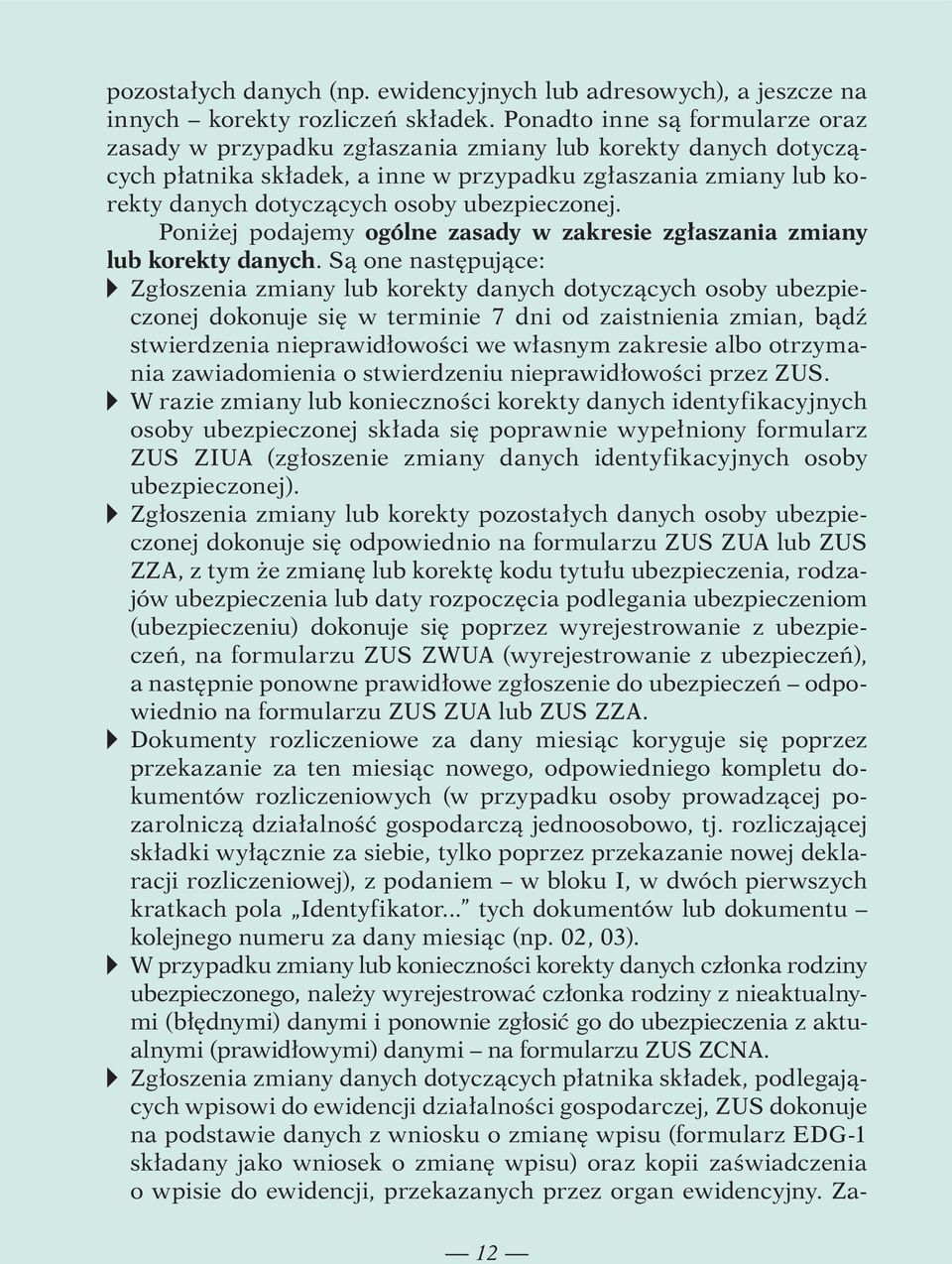 ubezpieczonej. Poniżej podajemy ogólne zasady w zakresie zgłaszania zmiany lub korekty danych.