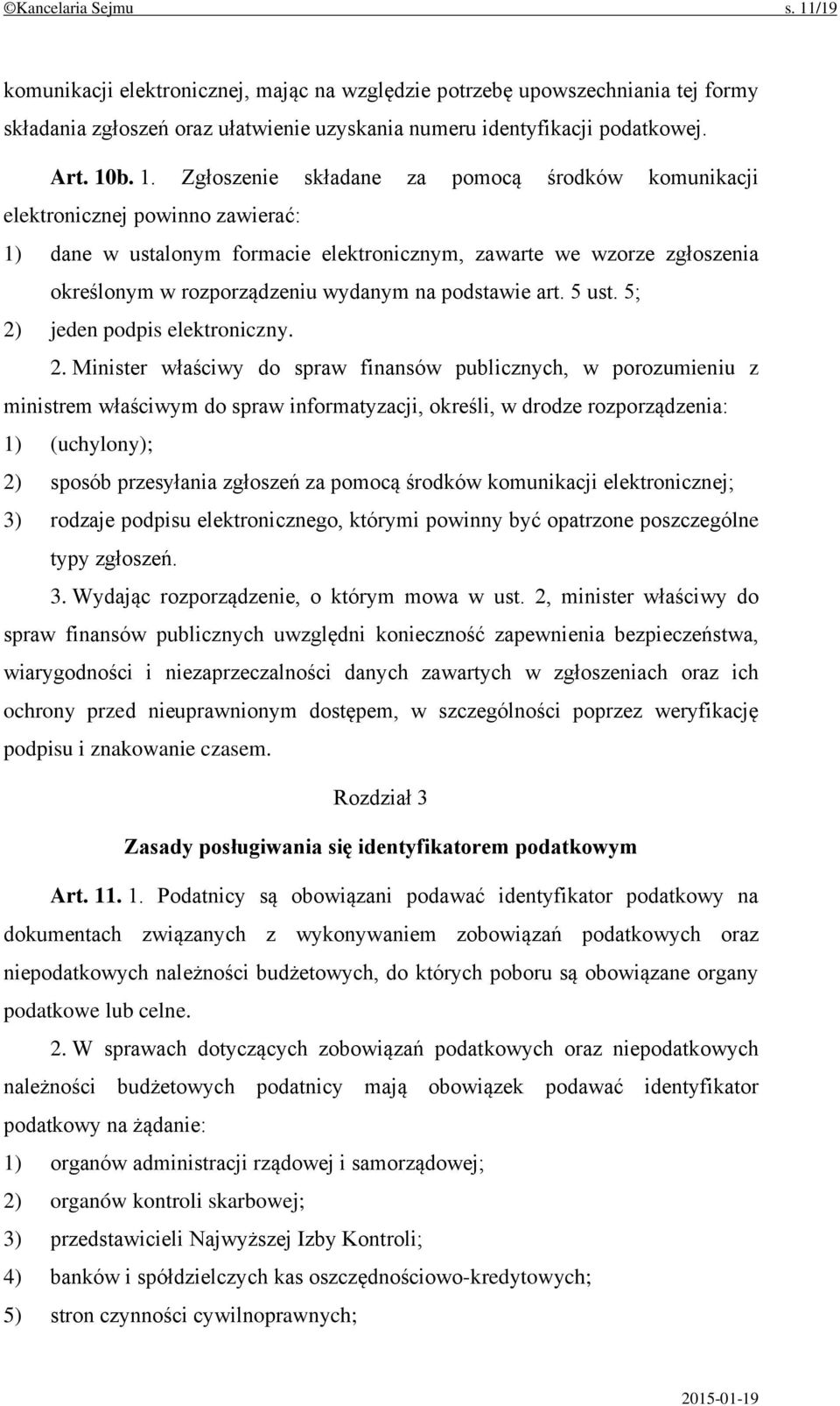 b. 1. Zgłoszenie składane za pomocą środków komunikacji elektronicznej powinno zawierać: 1) dane w ustalonym formacie elektronicznym, zawarte we wzorze zgłoszenia określonym w rozporządzeniu wydanym