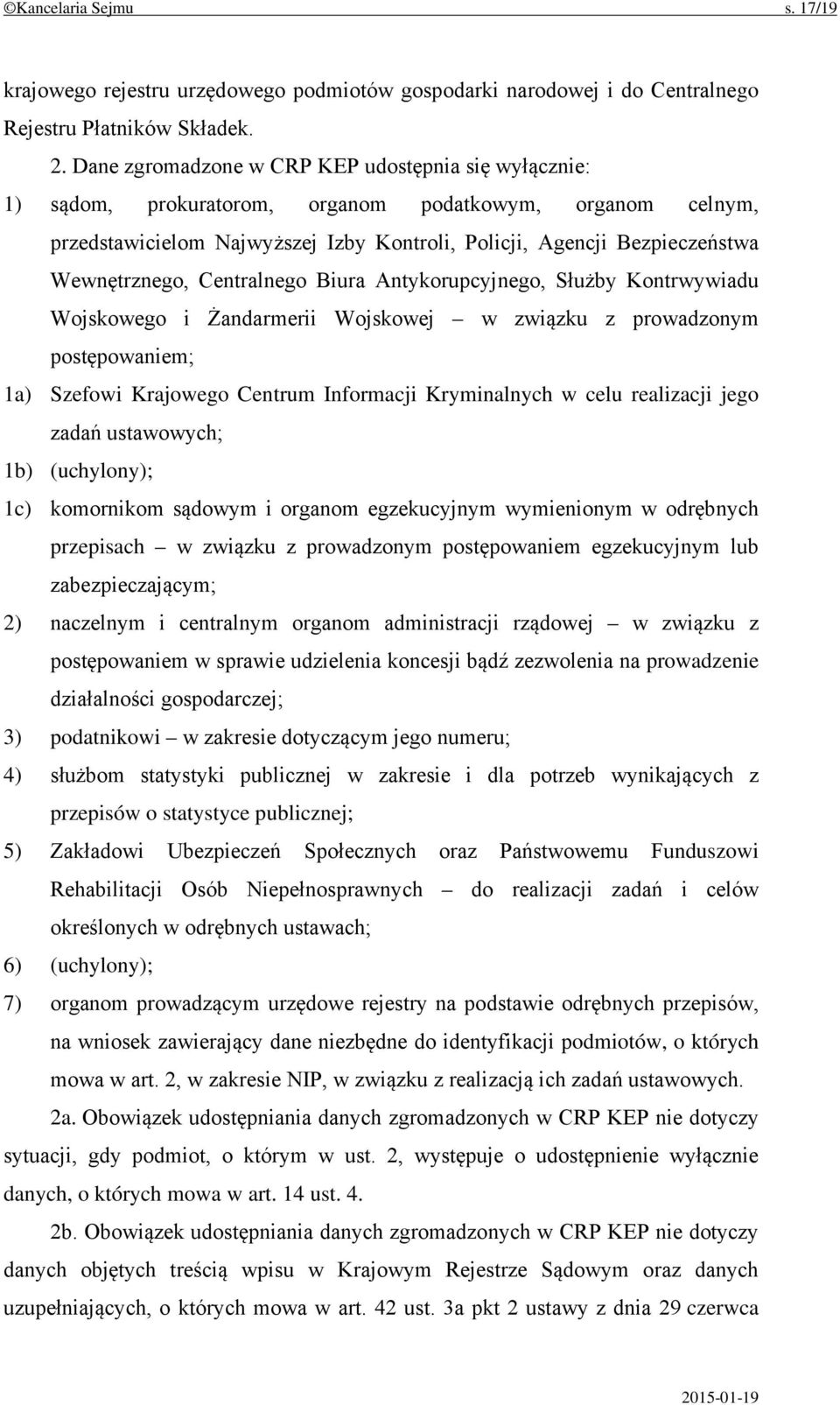 Wewnętrznego, Centralnego Biura Antykorupcyjnego, Służby Kontrwywiadu Wojskowego i Żandarmerii Wojskowej w związku z prowadzonym postępowaniem; 1a) Szefowi Krajowego Centrum Informacji Kryminalnych w