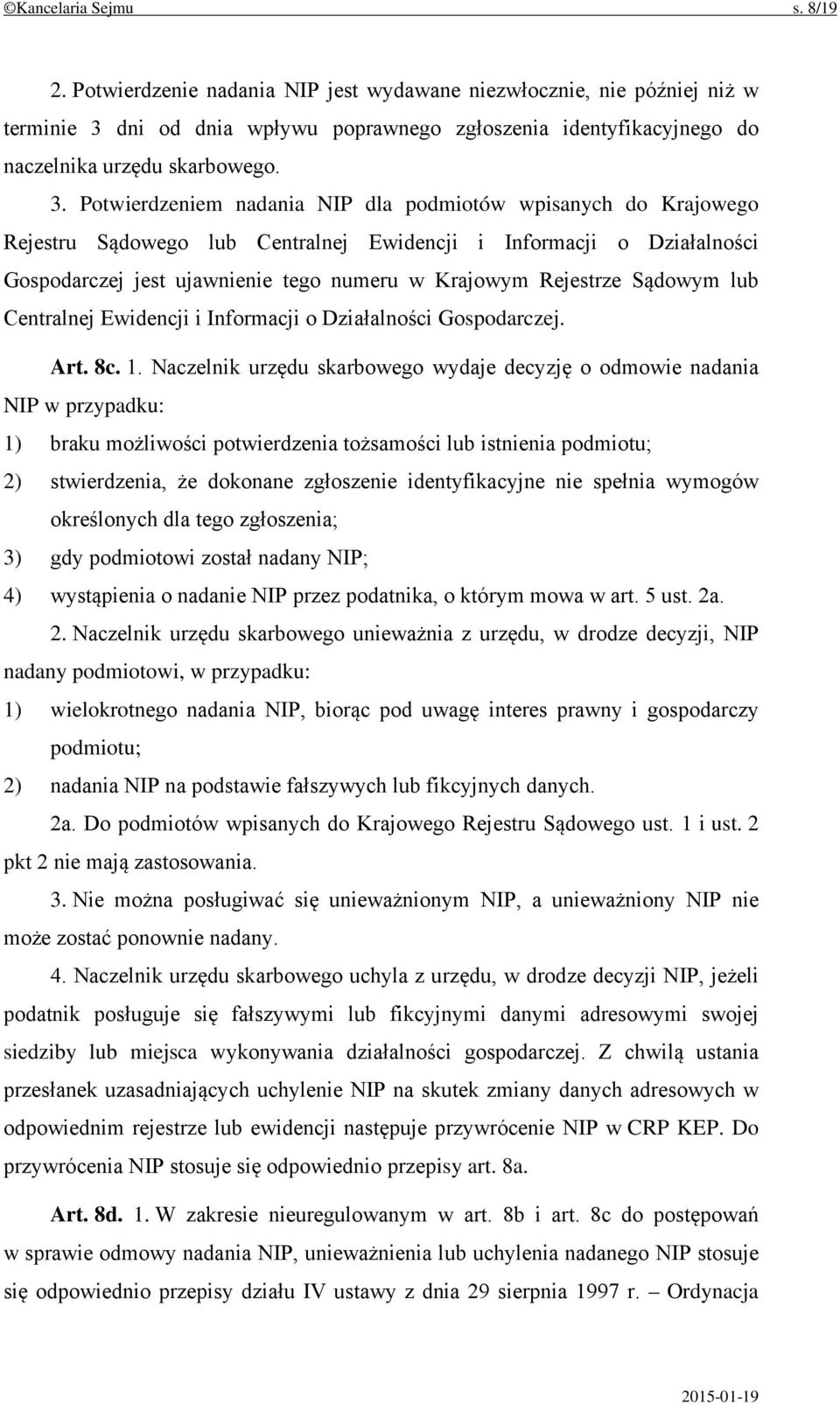 dni od dnia wpływu poprawnego zgłoszenia identyfikacyjnego do naczelnika urzędu skarbowego. 3.