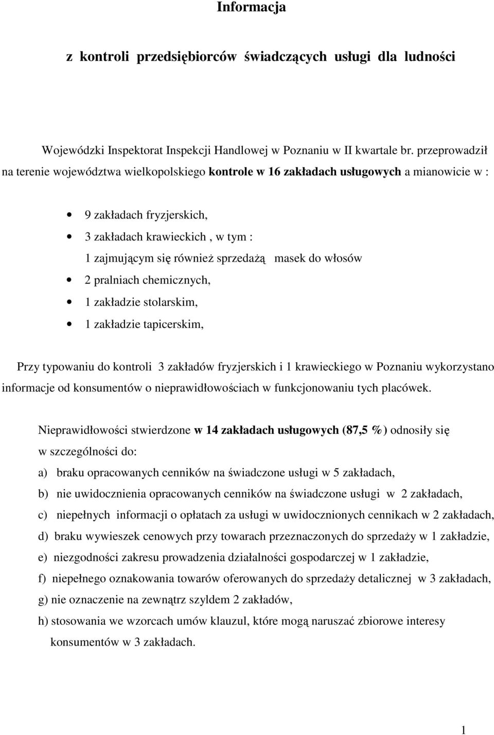 masek do włosów 2 pralniach chemicznych, 1 zakładzie stolarskim, 1 zakładzie tapicerskim, Przy typowaniu do kontroli 3 zakładów fryzjerskich i 1 krawieckiego w Poznaniu wykorzystano informacje od