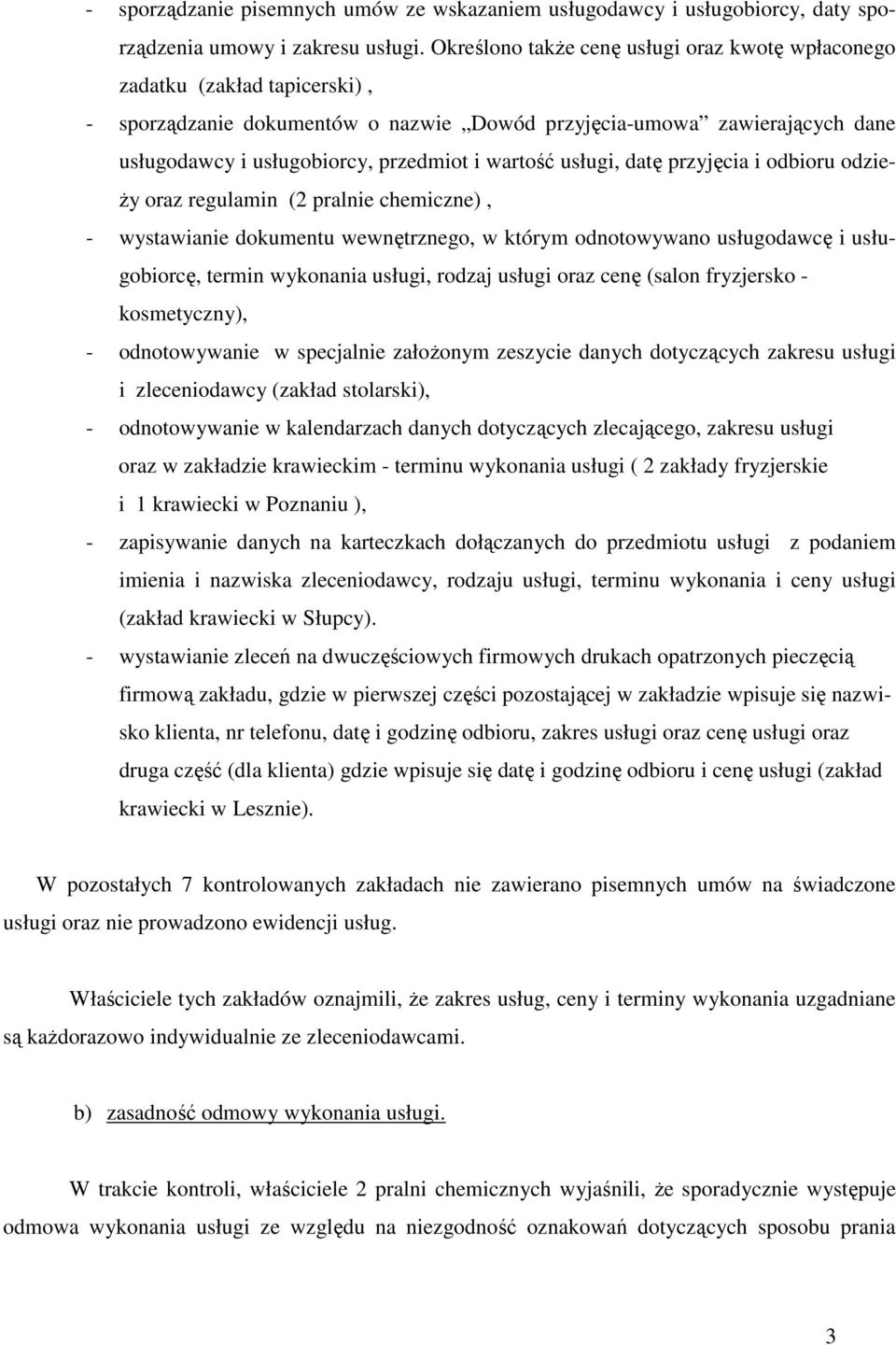 wartość usługi, datę przyjęcia i odbioru odzie- Ŝy oraz regulamin (2 pralnie chemiczne), - wystawianie dokumentu wewnętrznego, w którym odnotowywano usługodawcę i usługobiorcę, termin wykonania