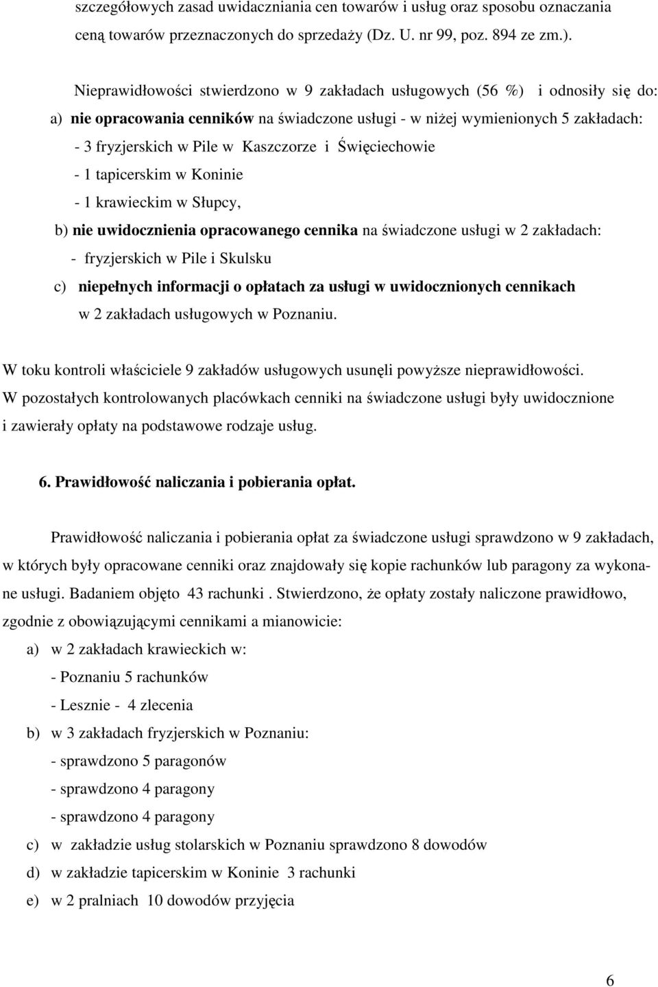 Kaszczorze i Święciechowie - 1 tapicerskim w Koninie - 1 krawieckim w Słupcy, b) nie uwidocznienia opracowanego cennika na świadczone usługi w 2 zakładach: - fryzjerskich w Pile i Skulsku c)