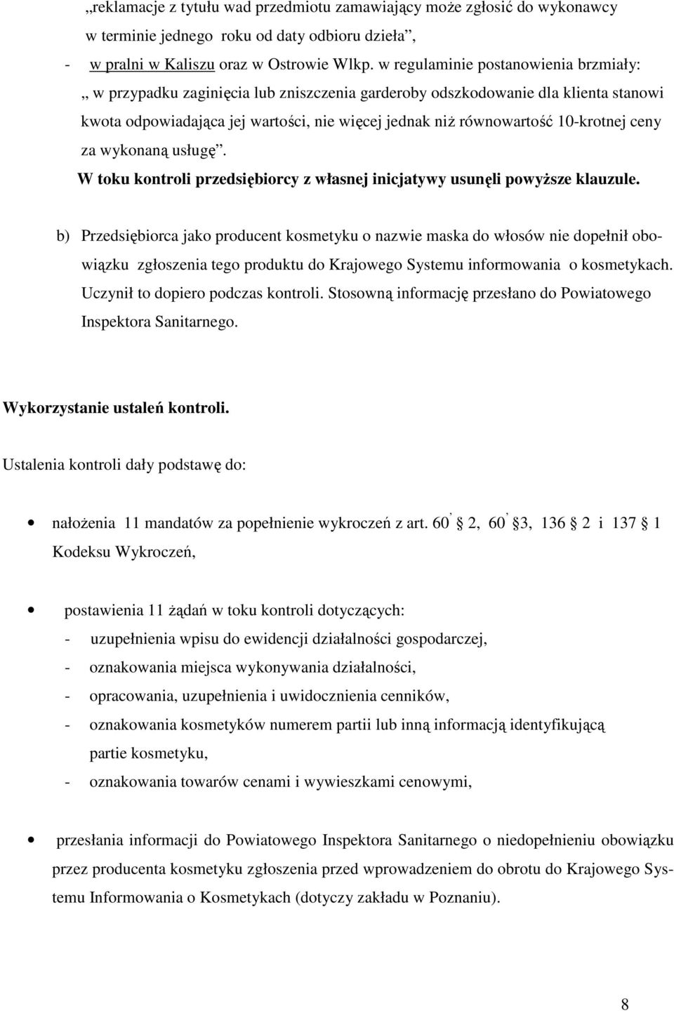 10-krotnej ceny za wykonaną usługę. W toku kontroli przedsiębiorcy z własnej inicjatywy usunęli powyŝsze klauzule.