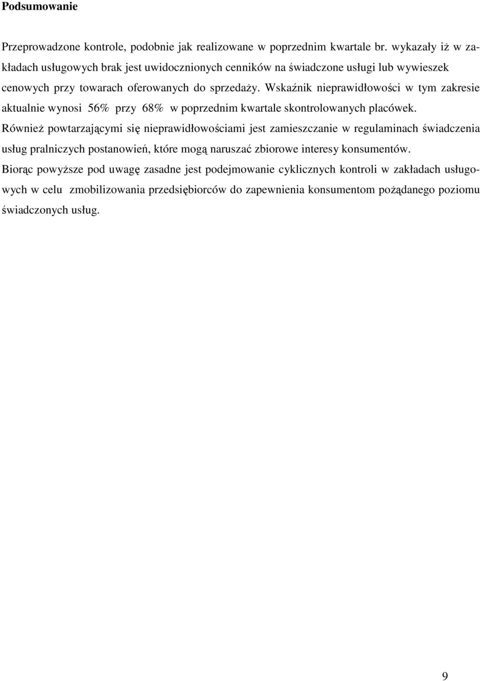 Wskaźnik nieprawidłowości w tym zakresie aktualnie wynosi 56% przy 68% w poprzednim kwartale skontrolowanych placówek.