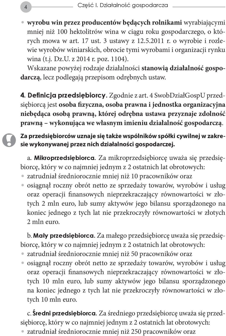 Wskazane powyżej rodzaje działalności stanowią działalność gospodarczą, lecz podlegają przepisom odrębnych ustaw. 4. Definicja przedsiębiorcy. Zgodnie z art.