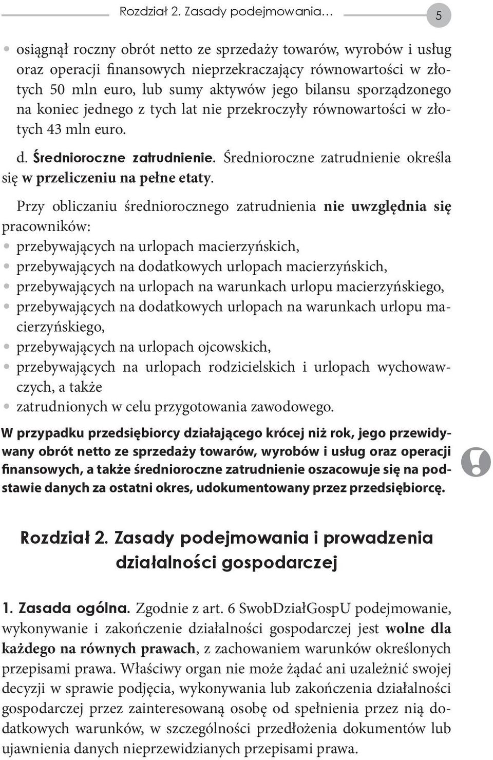 sporządzonego na koniec jednego z tych lat nie przekroczyły równowartości w złotych 43 mln euro. d. Średnioroczne zatrudnienie. Średnioroczne zatrudnienie określa się w przeliczeniu na pełne etaty.