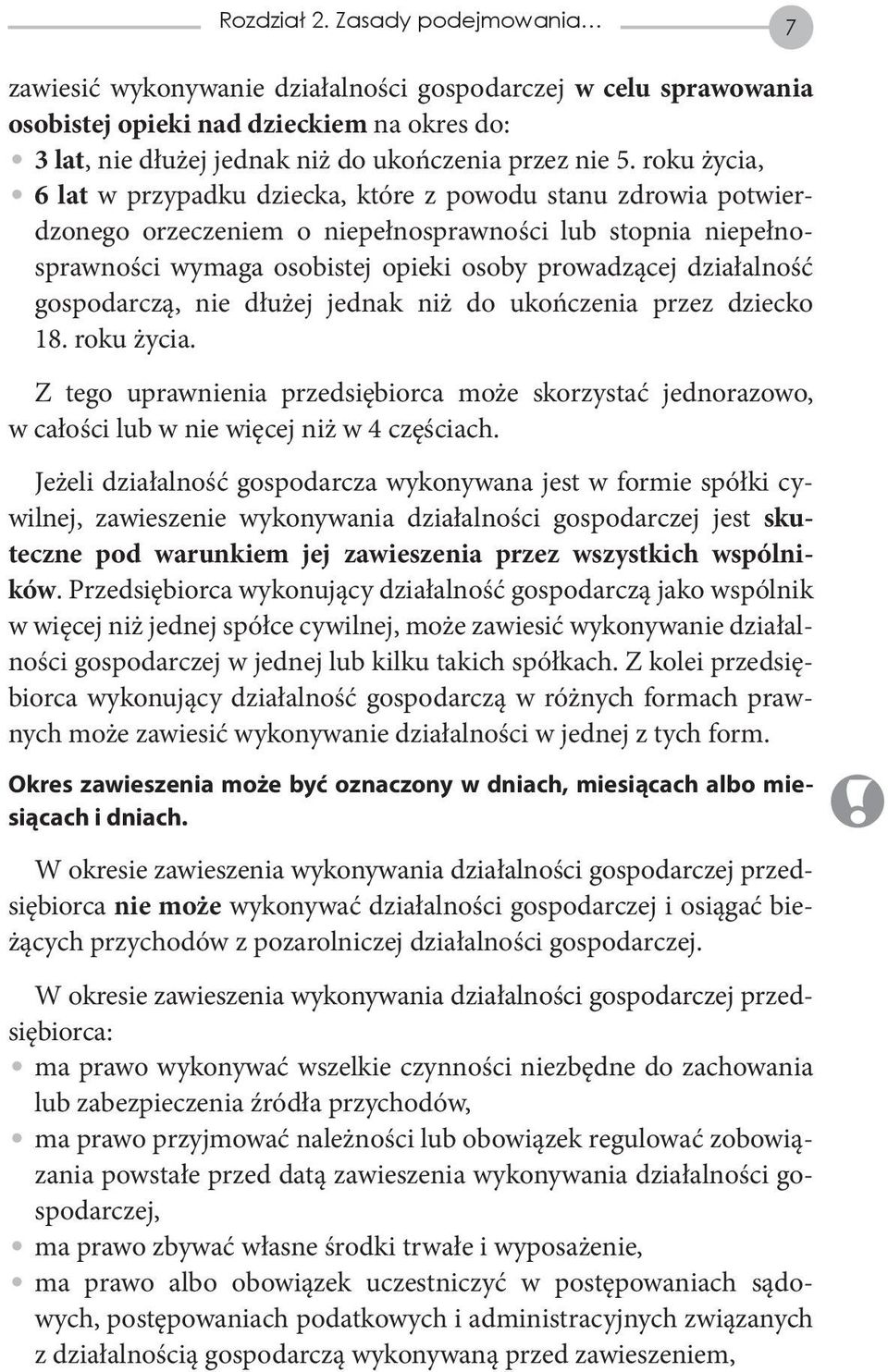 działalność gospodarczą, nie dłużej jednak niż do ukończenia przez dziecko 18. roku życia. Z tego uprawnienia przedsiębiorca może skorzystać jednorazowo, w całości lub w nie więcej niż w 4 częściach.