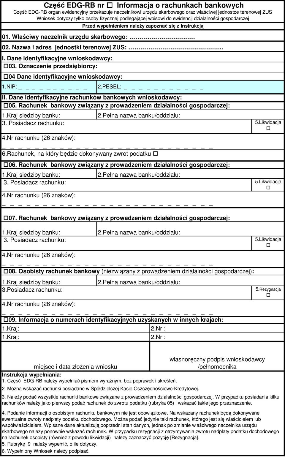 Oznaczenie przedsiębiorcy: 04 Dane identyfikacyjne wnioskodawcy: 1.NIP: 3. Posiadacz rachunku: 6.Rachunek, na który będzie dokonywany zwrot podatku 06. Rachunek bankowy związany z prowadzeniem : 3.