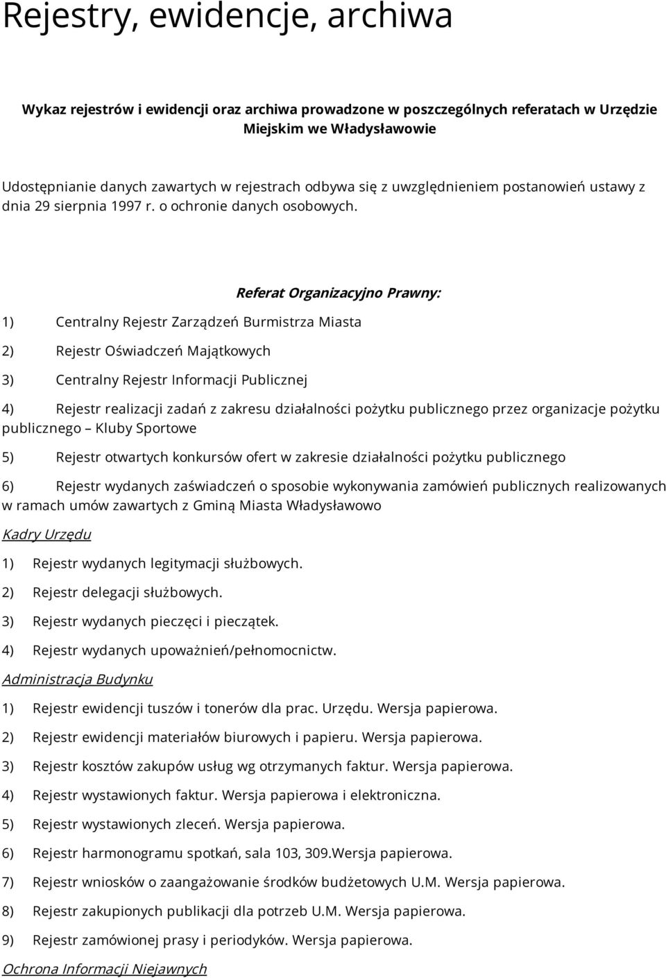 Referat Organizacyjno Prawny: 1) Centralny Rejestr Zarządzeń Burmistrza Miasta 2) Rejestr Oświadczeń Majątkowych 3) Centralny Rejestr Informacji Publicznej 4) Rejestr realizacji zadań z zakresu