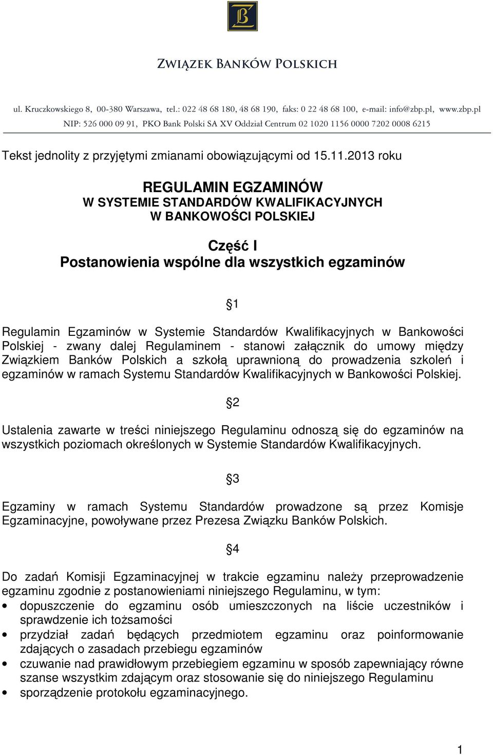 Kwalifikacyjnych w Bankowości Polskiej - zwany dalej Regulaminem - stanowi załącznik do umowy między Związkiem Banków Polskich a szkołą uprawnioną do prowadzenia szkoleń i egzaminów w ramach Systemu