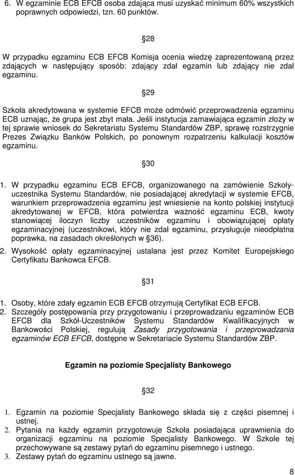 29 Szkoła akredytowana w systemie EFCB może odmówić przeprowadzenia egzaminu ECB uznając, że grupa jest zbyt mała.