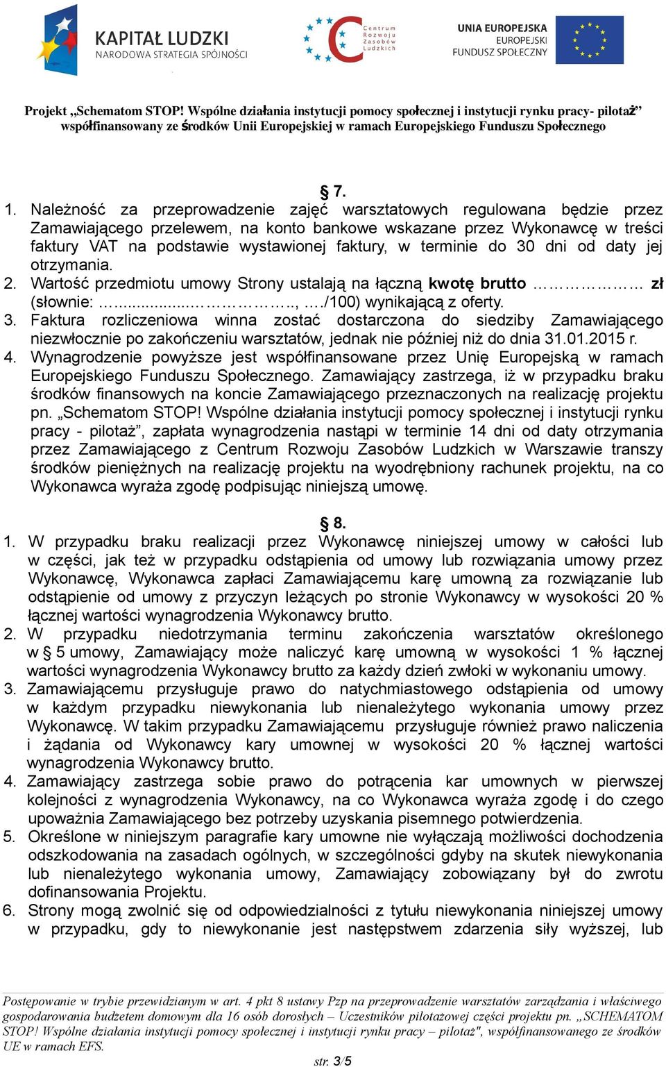 01.2015 r. 4. Wynagrodzenie powyższe jest współfinansowane przez Unię Europejską w ramach Europejskiego Funduszu Społecznego.