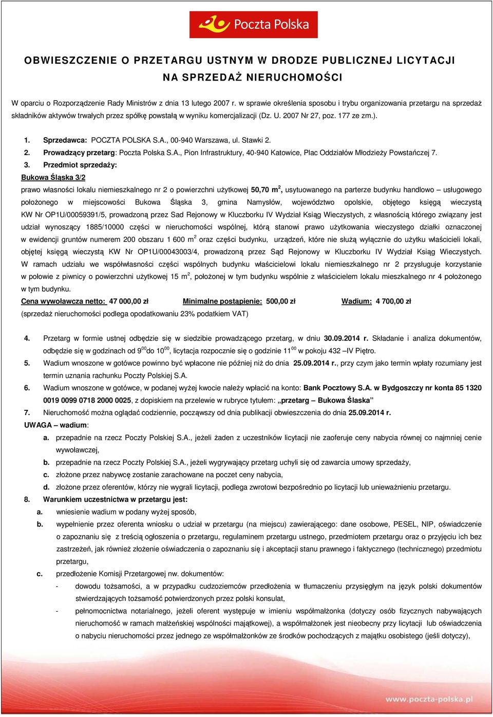 7 ze zm.). 1. Sprzedawca: POCZTA POLSKA S.A., 00-940 Warszawa, ul. Stawki 2. 2. Prowadzący przetarg: Poczta Polska S.A., Pion Infrastruktury, 40-940 Katowice, Plac Oddziałów MłodzieŜy Powstańczej 7.