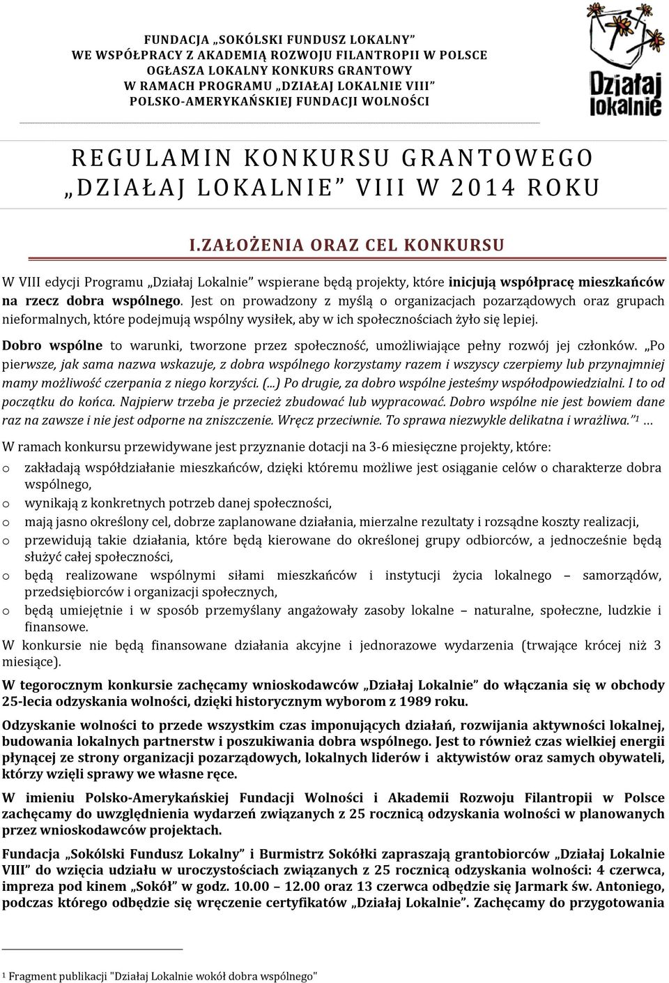 ZAŁOŻENIA ORAZ CEL KONKURSU W VIII edycji Programu Działaj Lokalnie wspierane będą projekty, które inicjują współpracę mieszkańców na rzecz dobra wspólnego.