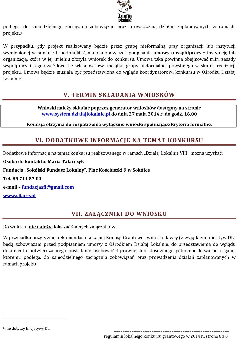 lub organizacją, która w jej imieniu złożyła wniosek do konkursu. Umowa taka powinna obejmować m.in. zasady współpracy i regulować kwestie własności ew.