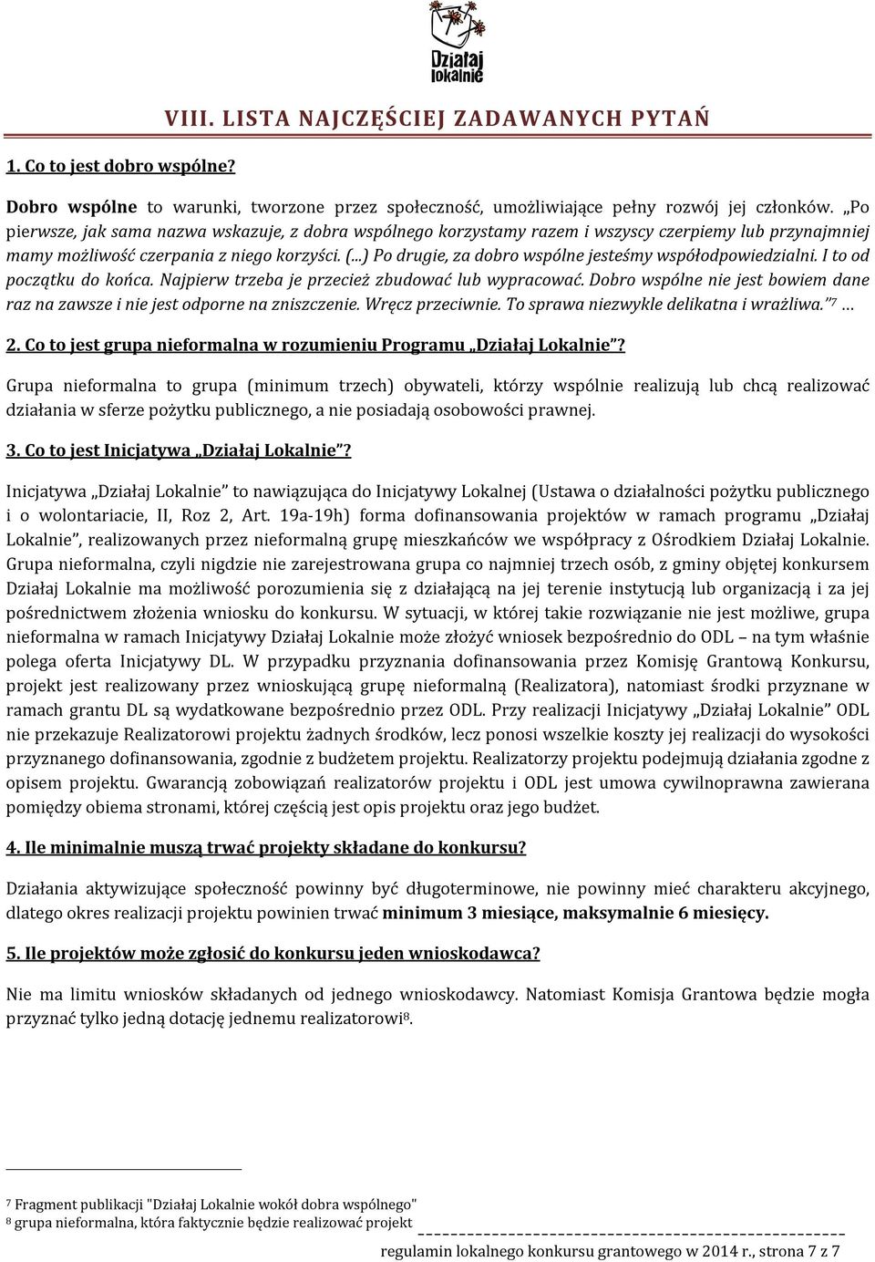 ..) Po drugie, za dobro wspólne jesteśmy współodpowiedzialni. I to od początku do końca. Najpierw trzeba je przecież zbudować lub wypracować.