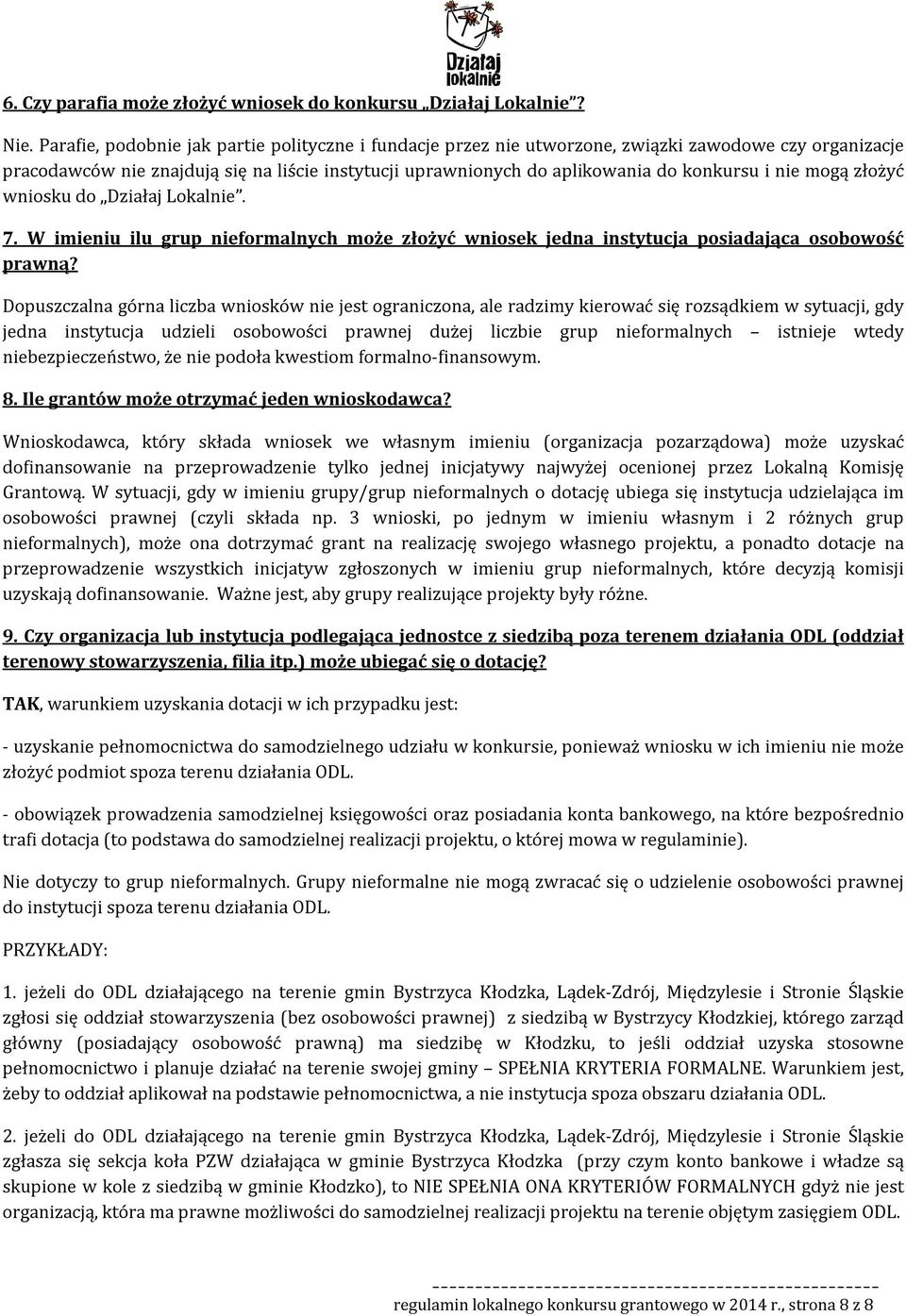 nie mogą złożyć wniosku do Działaj Lokalnie. 7. W imieniu ilu grup nieformalnych może złożyć wniosek jedna instytucja posiadająca osobowość prawną?