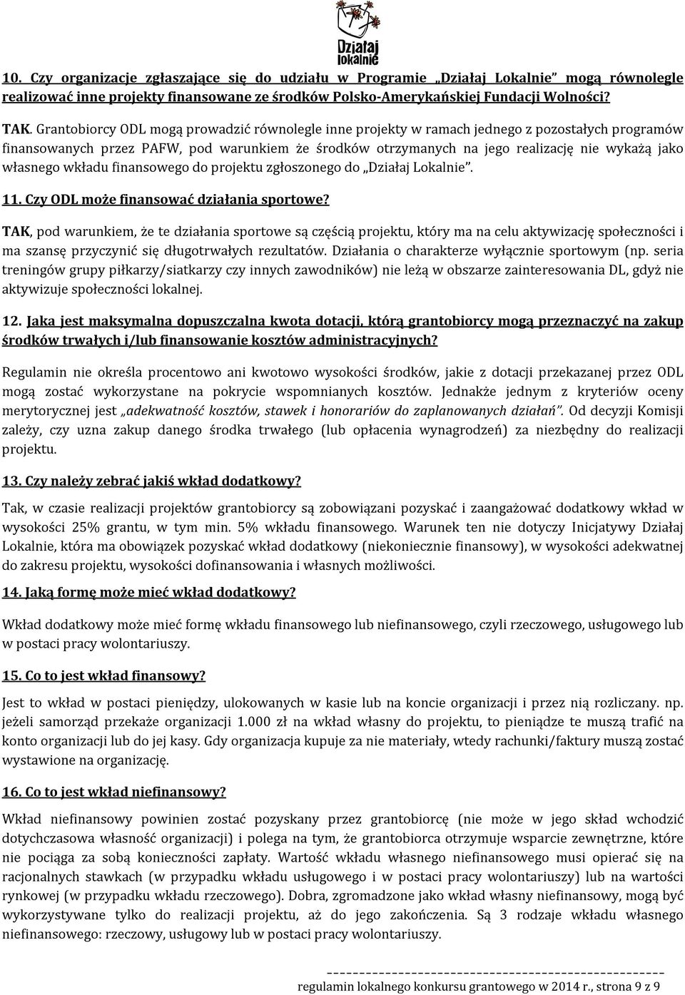 własnego wkładu finansowego do projektu zgłoszonego do Działaj Lokalnie. 11. Czy ODL może finansować działania sportowe?