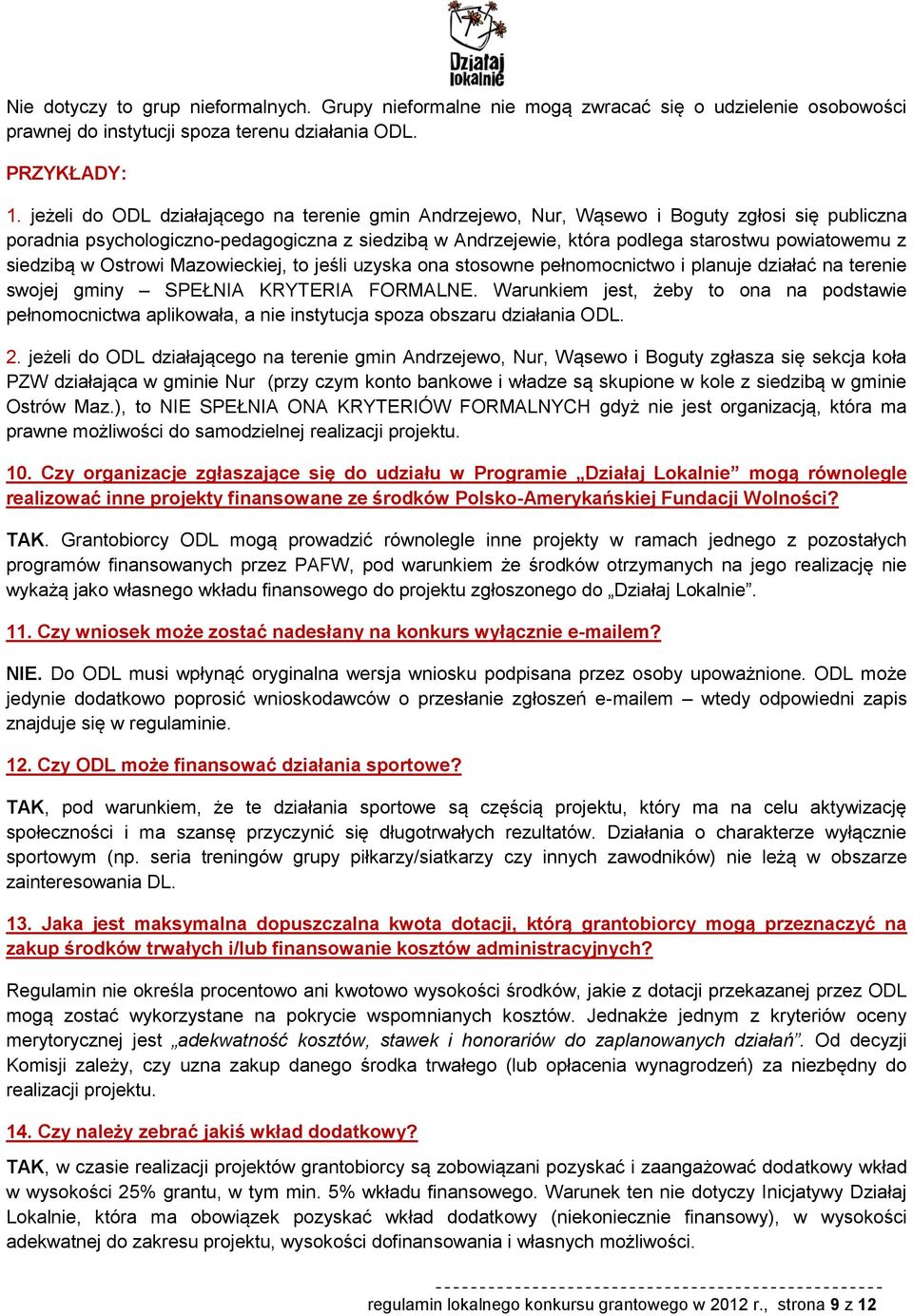 siedzibą w Ostrowi Mazowieckiej, to jeśli uzyska ona stosowne pełnomocnictwo i planuje działać na terenie swojej gminy SPEŁNIA KRYTERIA FORMALNE.