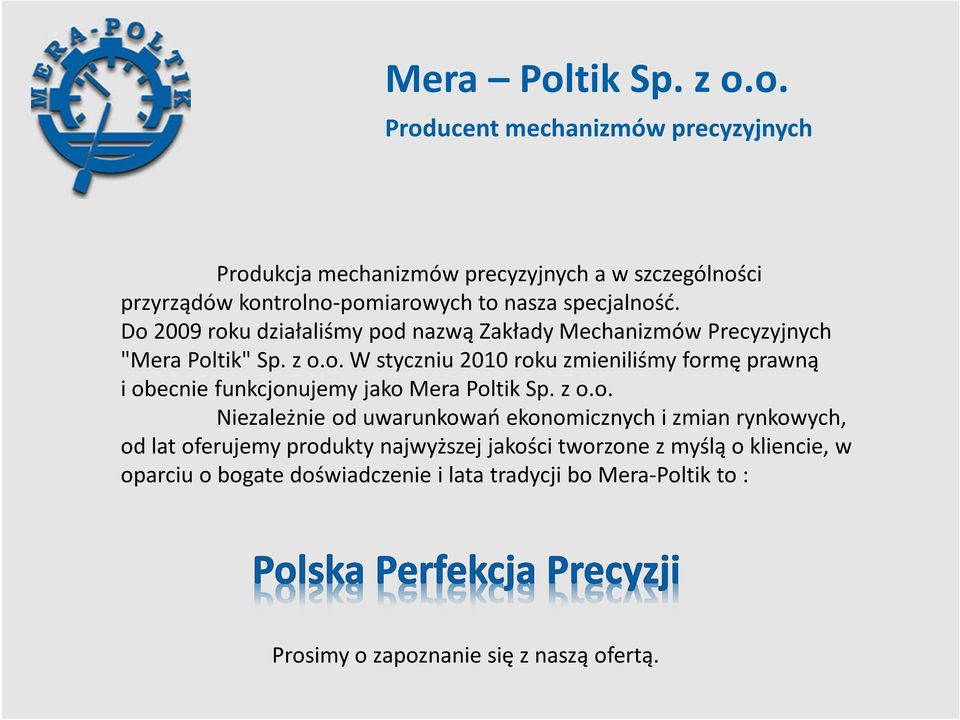 z o.o. Niezależnie od uwarunkowań ekonomicznych i zmian rynkowych, od lat oferujemy produkty najwyższej jakości tworzone z myślą o