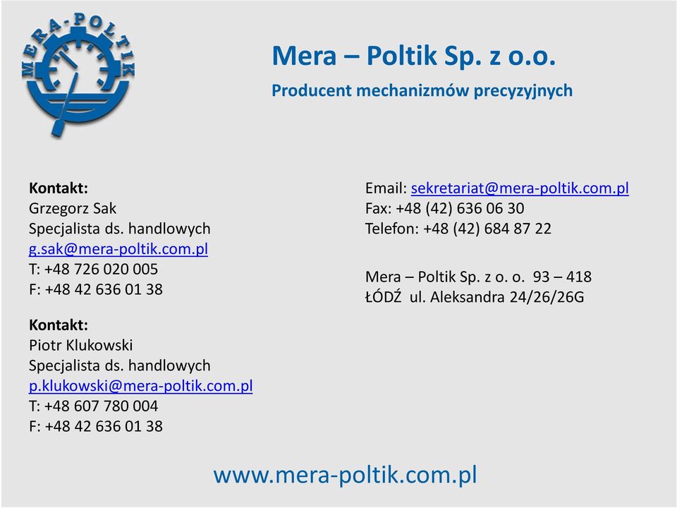 klukowski@mera-poltik.com.pl T: +48 607 780 004 F: +48 42 636 01 38 Email: sekretariat@mera-poltik.