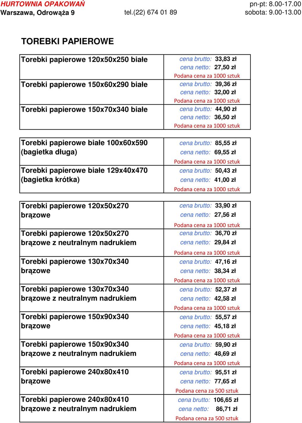 50,43 zł (bagietka krótka) cena netto: 41,00 zł Torebki papierowe 120x50x270 cena brutto: 33,90 zł brązowe cena netto: 27,56 zł Torebki papierowe 120x50x270 cena brutto: 36,70 zł brązowe z neutralnym