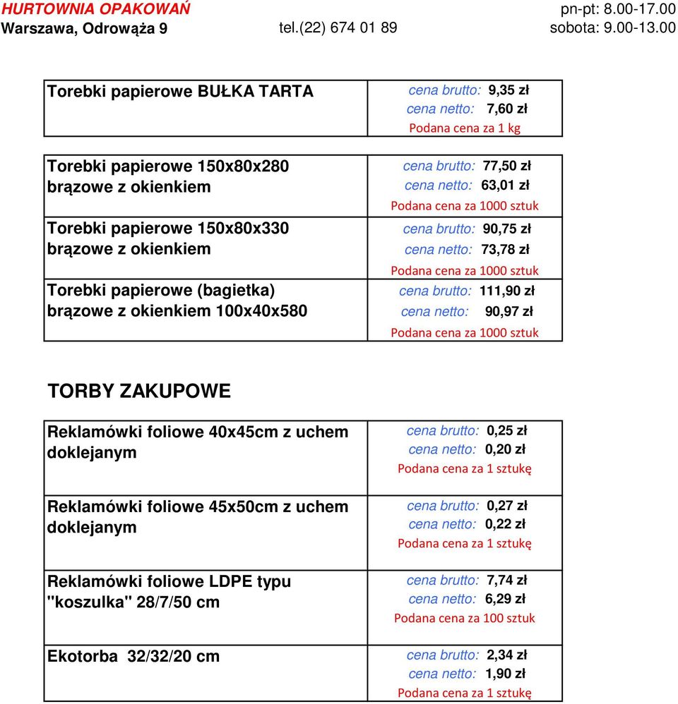 netto: 90,97 zł TORBY ZAKUPOWE Reklamówki foliowe 40x45cm z uchem doklejanym Reklamówki foliowe 45x50cm z uchem doklejanym Reklamówki foliowe LDPE typu "koszulka" 28/7/50 cm