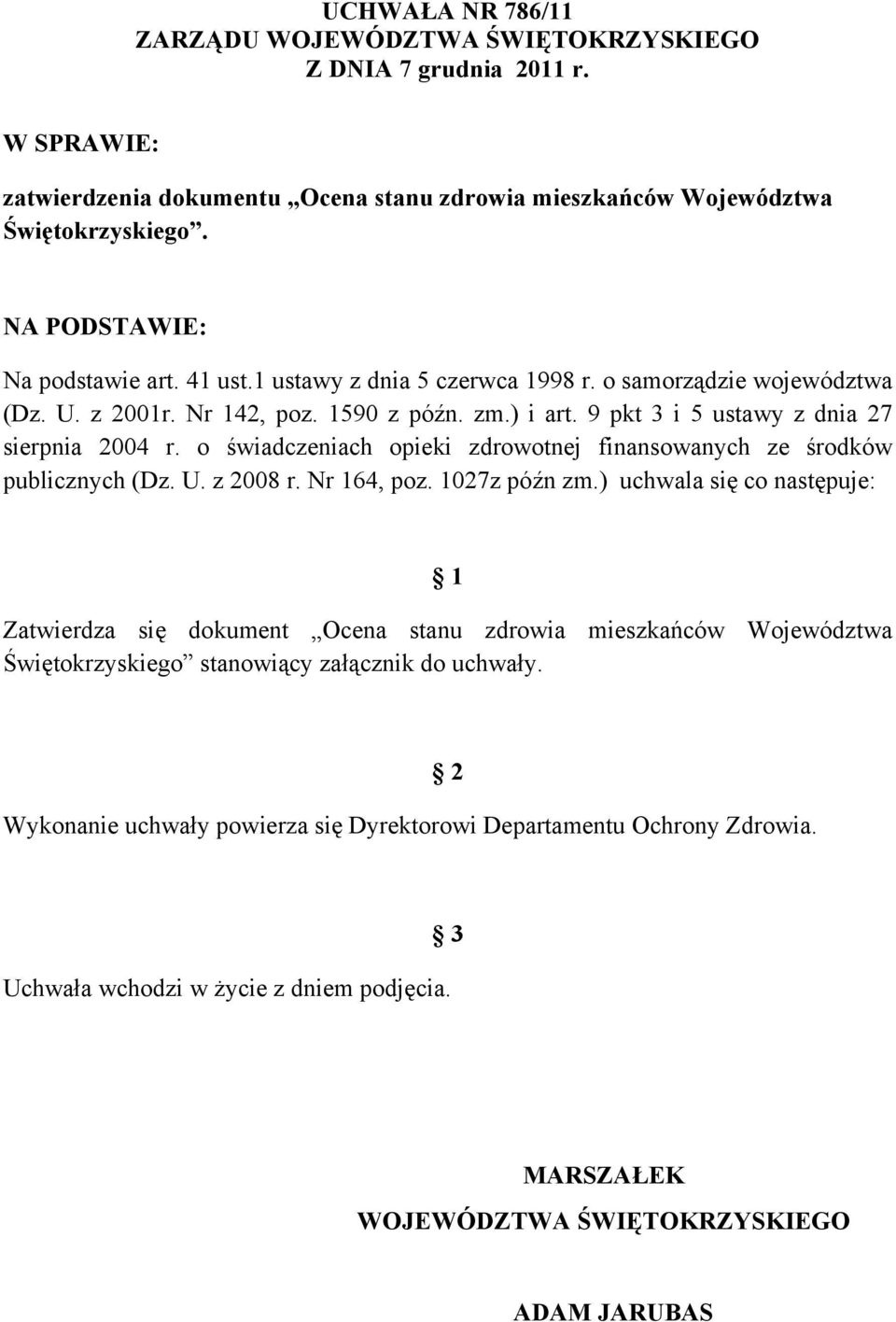 o świadczeniach opieki zdrowotnej finansowanych ze środków publicznych (Dz. U. z 2008 r. Nr 164, poz. 1027z późn zm.