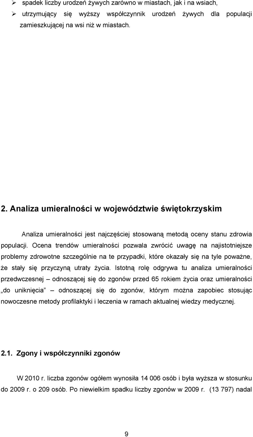 Ocena trendów umieralności pozwala zwrócić uwagę na najistotniejsze problemy zdrowotne szczególnie na te przypadki, które okazały się na tyle poważne, że stały się przyczyną utraty życia.