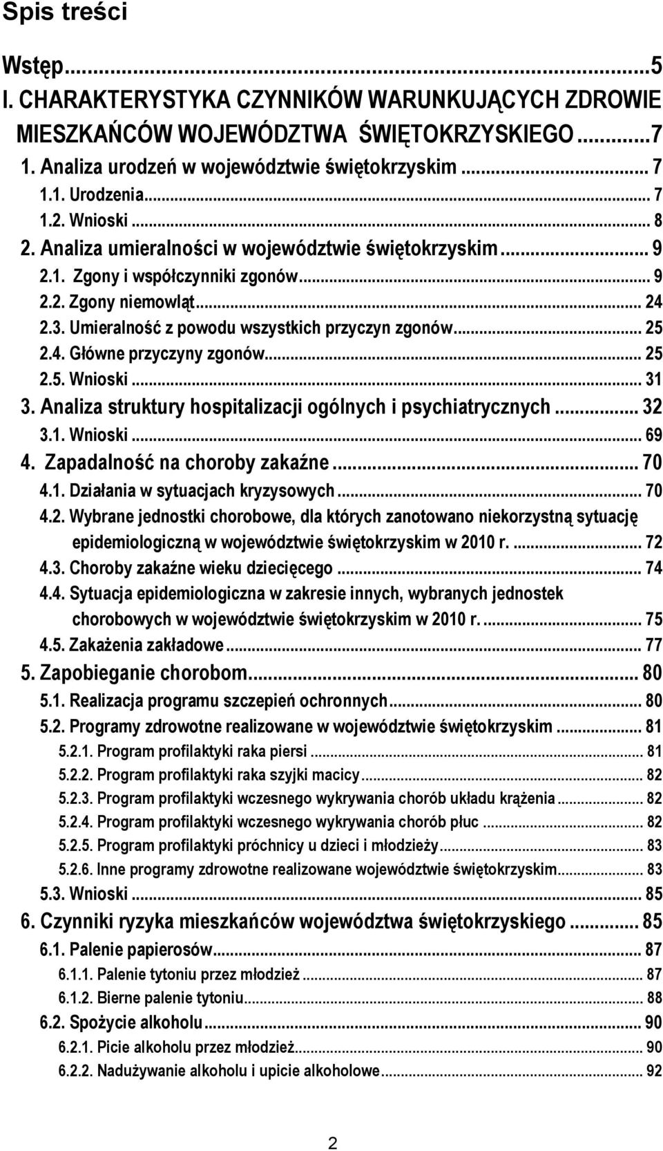 4. Główne przyczyny zgonów... 25 2.5. Wnioski... 31 3. Analiza struktury hospitalizacji ogólnych i psychiatrycznych... 32 3.1. Wnioski... 69 4. Zapadalność na choroby zakaźne... 70 4.1. Działania w sytuacjach kryzysowych.