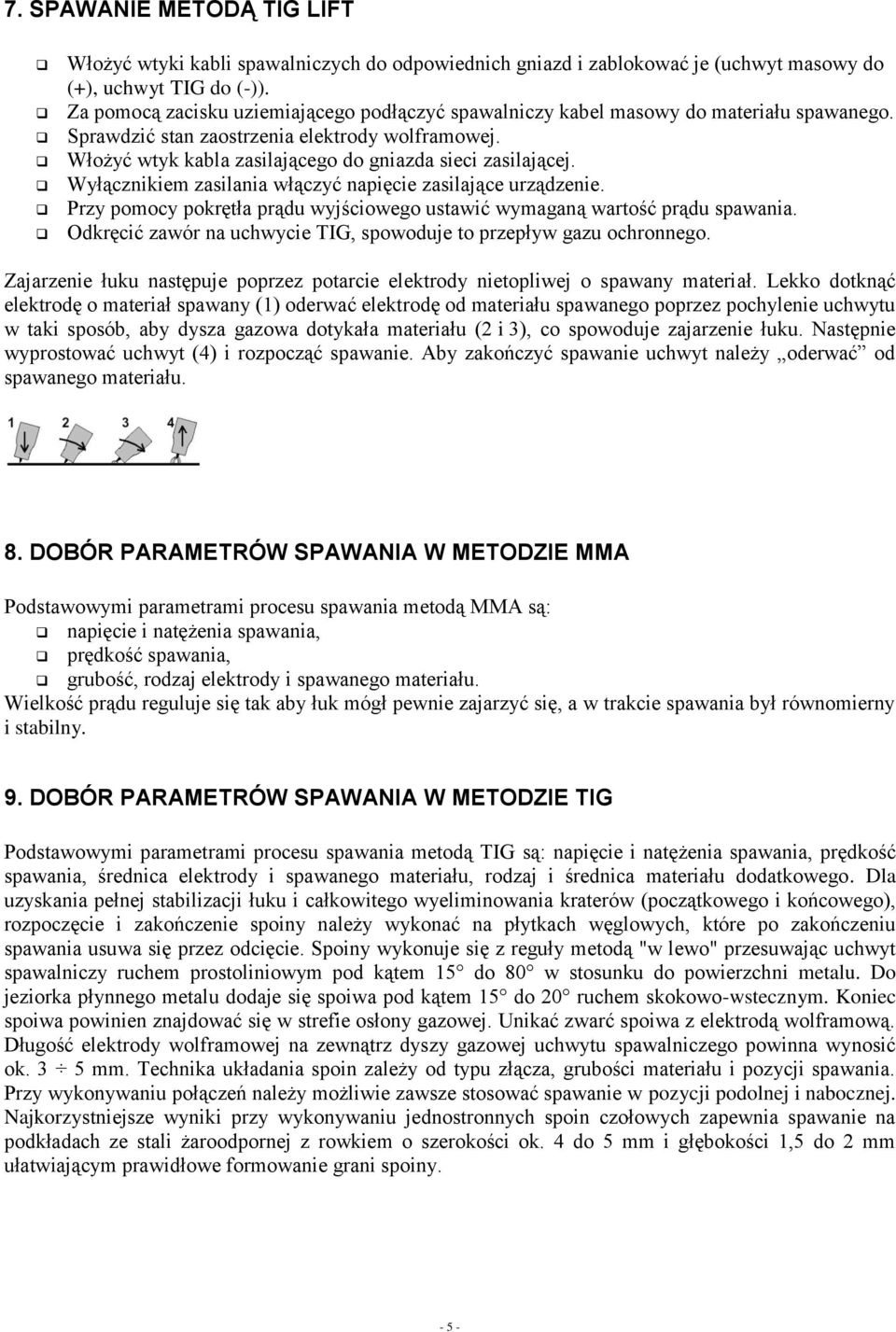 Włożyć wtyk kabla zasilającego do gniazda sieci zasilającej. Wyłącznikiem zasilania włączyć napięcie zasilające urządzenie.