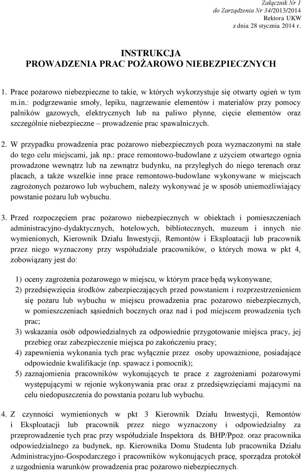 : podgrzewanie smoły, lepiku, nagrzewanie elementów i materiałów przy pomocy palników gazowych, elektrycznych lub na paliwo płynne, cięcie elementów oraz szczególnie niebezpieczne prowadzenie prac