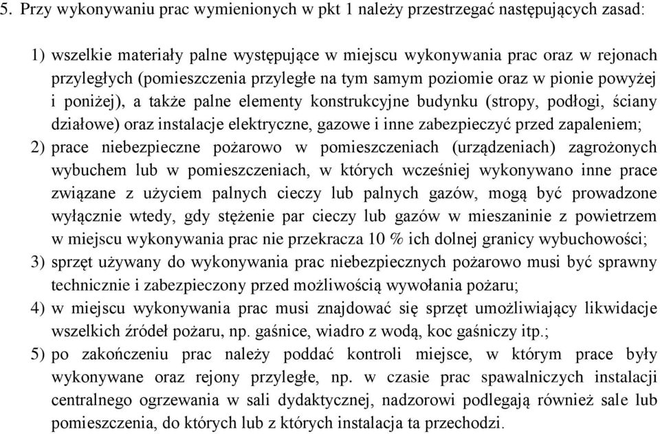 zabezpieczyć przed zapaleniem; 2) prace niebezpieczne pożarowo w pomieszczeniach (urządzeniach) zagrożonych wybuchem lub w pomieszczeniach, w których wcześniej wykonywano inne prace związane z