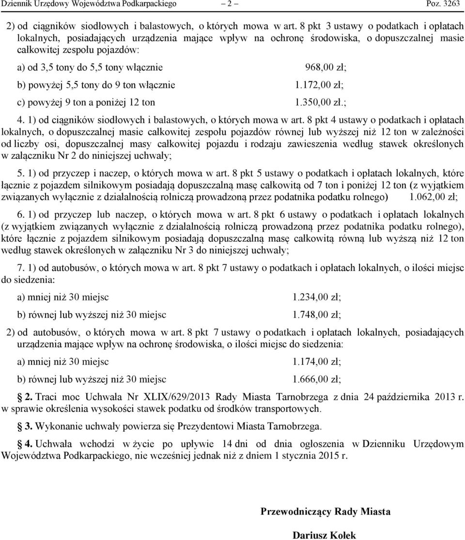 968,00 zł; b) powyżej 5,5 tony do 9 ton włącznie 1.172,00 zł; c) powyżej 9 ton a poniżej 12 ton 1.350,00 zł.; 4. 1) od ciągników siodłowych i balastowych, o których mowa w art.