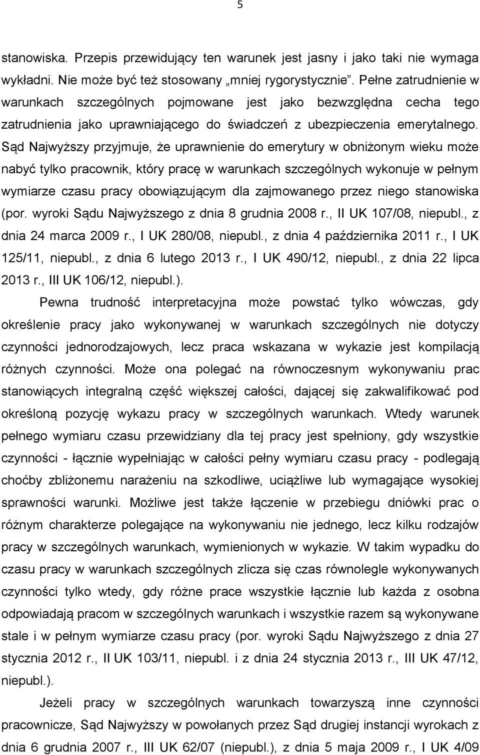 Sąd Najwyższy przyjmuje, że uprawnienie do emerytury w obniżonym wieku może nabyć tylko pracownik, który pracę w warunkach szczególnych wykonuje w pełnym wymiarze czasu pracy obowiązującym dla